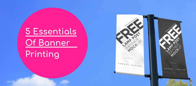 5 Essentials Of Banner Printing