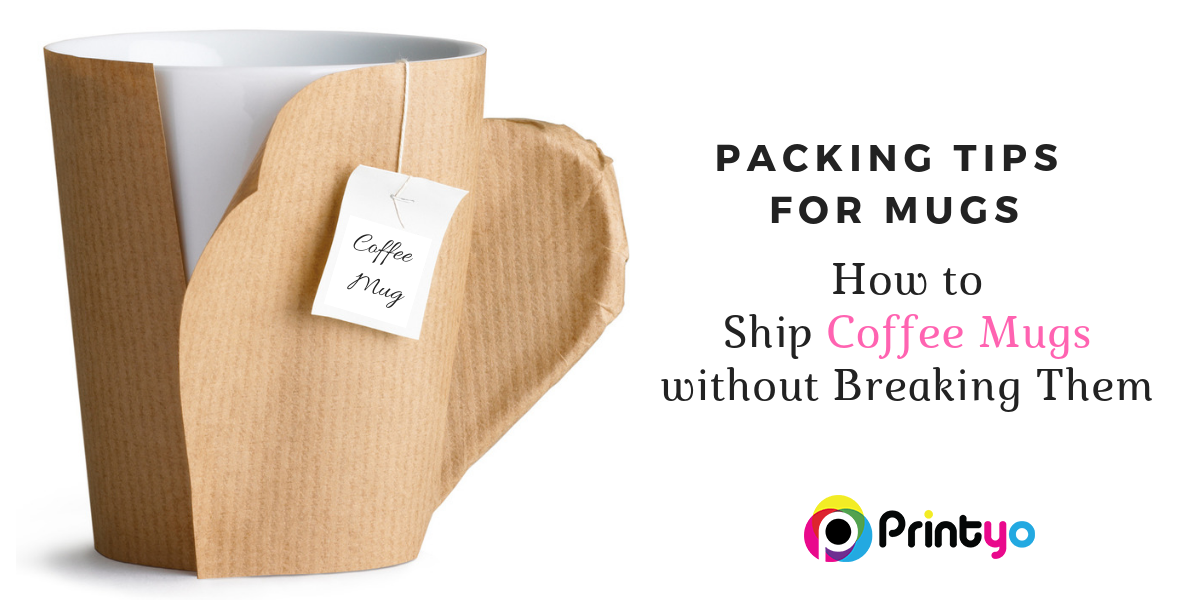 Packing Tips for Mugs: How to Ship Coffee Mugs without Breaking Them