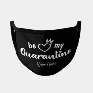 Be My Quarantine Face Mask
