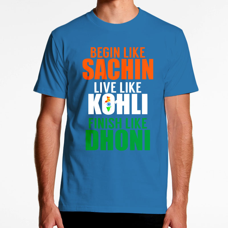 Begin Like Sachin Live Like Kohli Finish Like Dhoni T-Shirt