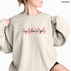 We Love You Mom Sweatshirt